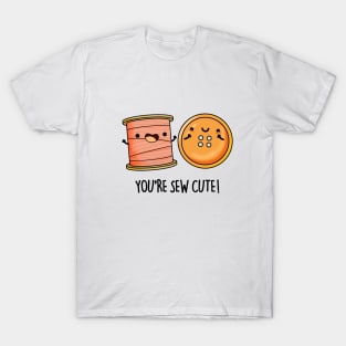 You're Sew Cute Funny Sewing Pun T-Shirt